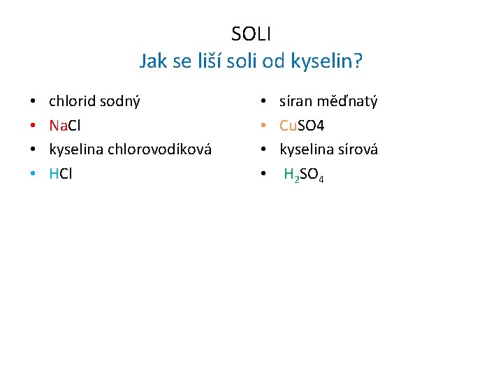 SOLI Jak se liší soli od kyselin? • • chlorid sodný Na. Cl kyselina