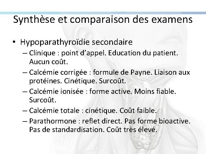Synthèse et comparaison des examens • Hypoparathyroïdie secondaire – Clinique : point d’appel. Education