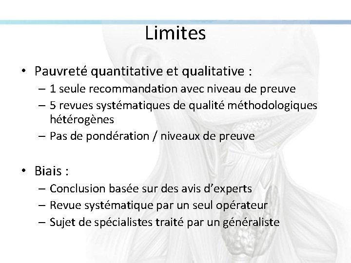 Limites • Pauvreté quantitative et qualitative : – 1 seule recommandation avec niveau de