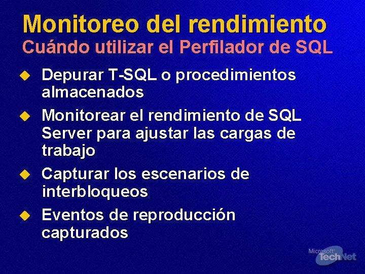 Monitoreo del rendimiento Cuándo utilizar el Perfilador de SQL u u Depurar T-SQL o