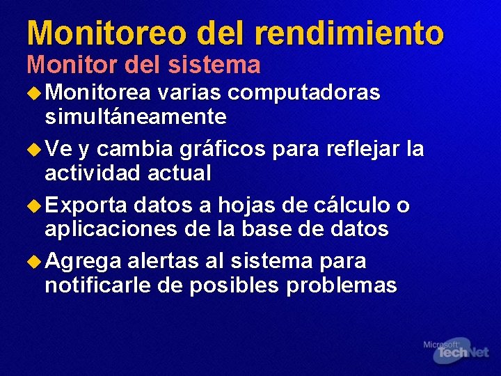 Monitoreo del rendimiento Monitor del sistema u Monitorea varias computadoras simultáneamente u Ve y