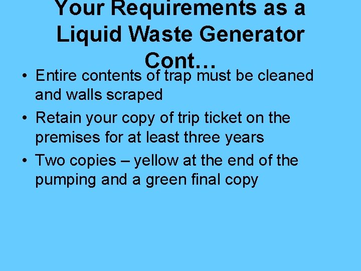 Your Requirements as a Liquid Waste Generator Cont… • Entire contents of trap must