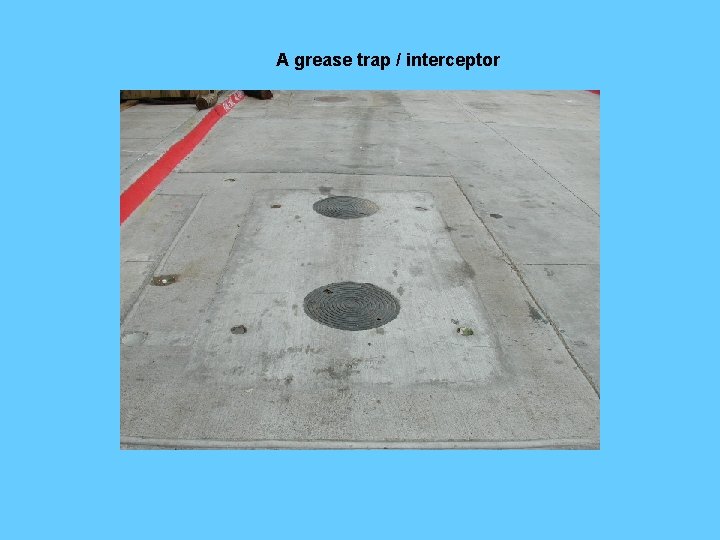 A grease trap / interceptor 