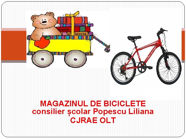 MAGAZINUL DE BICICLETE consilier școlar Popescu Liliana CJRAE OLT 