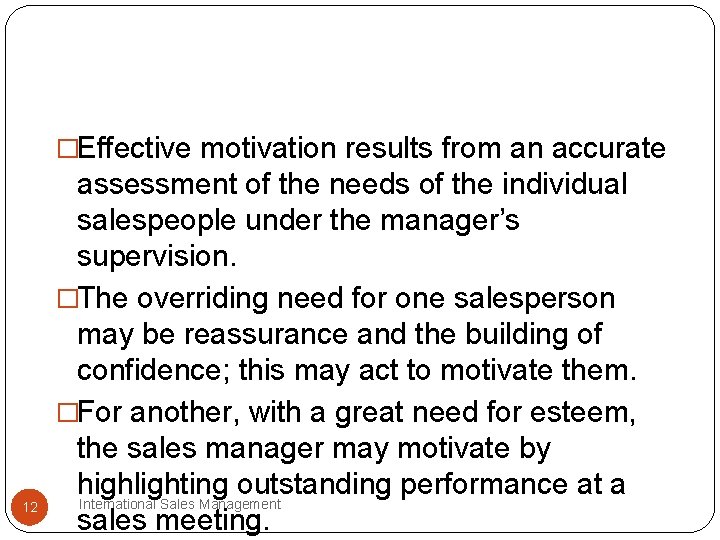 �Effective motivation results from an accurate 12 assessment of the needs of the individual