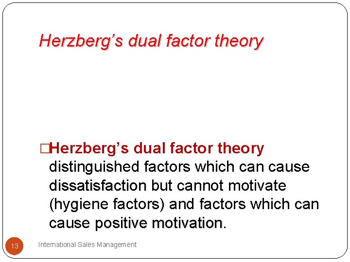 Herzberg’s dual factor theory �Herzberg’s dual factor theory distinguished factors which can cause dissatisfaction