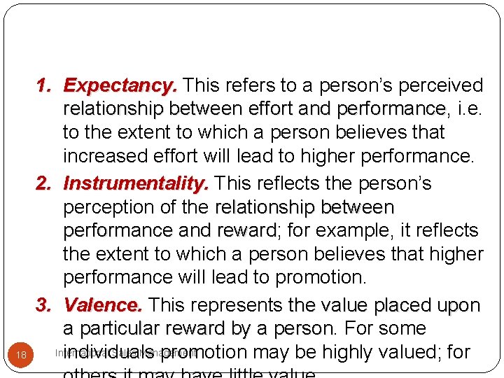 18 1. Expectancy. This refers to a person’s perceived relationship between effort and performance,