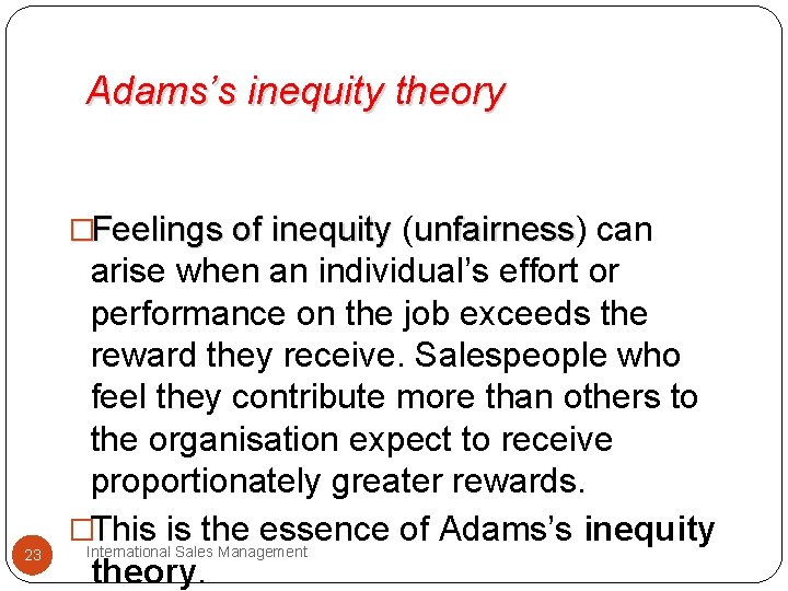 Adams’s inequity theory �Feelings of inequity (unfairness) unfairness can 23 arise when an individual’s