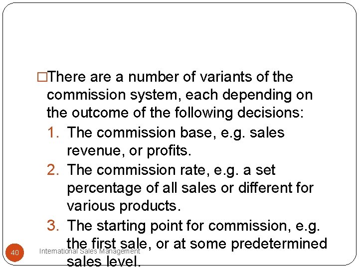 �There a number of variants of the 40 commission system, each depending on the