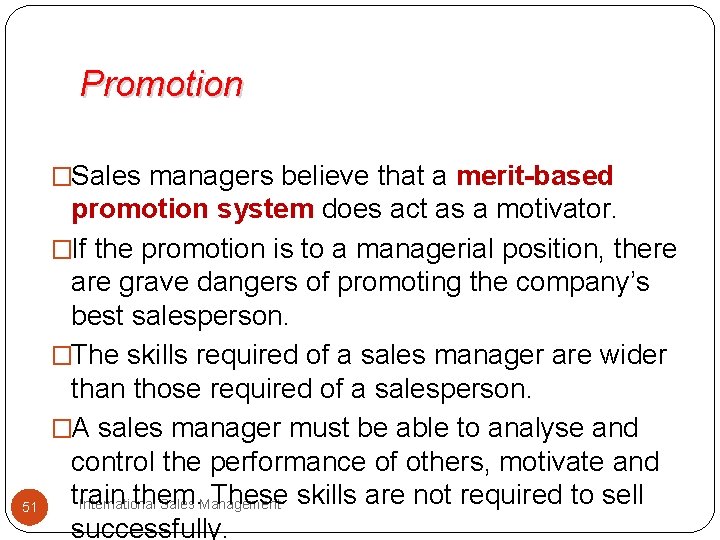 Promotion �Sales managers believe that a merit-based 51 promotion system does act as a