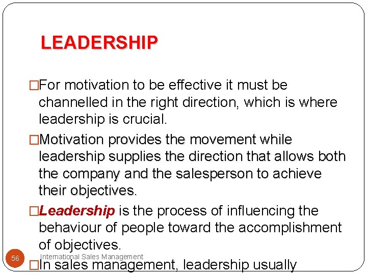 LEADERSHIP �For motivation to be effective it must be 56 channelled in the right