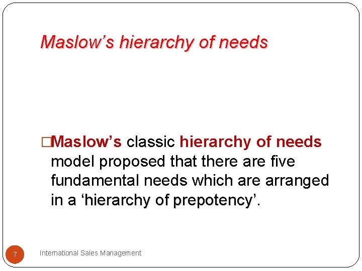 Maslow’s hierarchy of needs �Maslow’s classic hierarchy of needs model proposed that there are