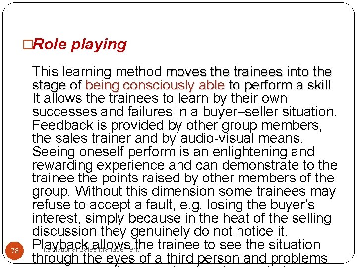 �Role playing 78 This learning method moves the trainees into the stage of being