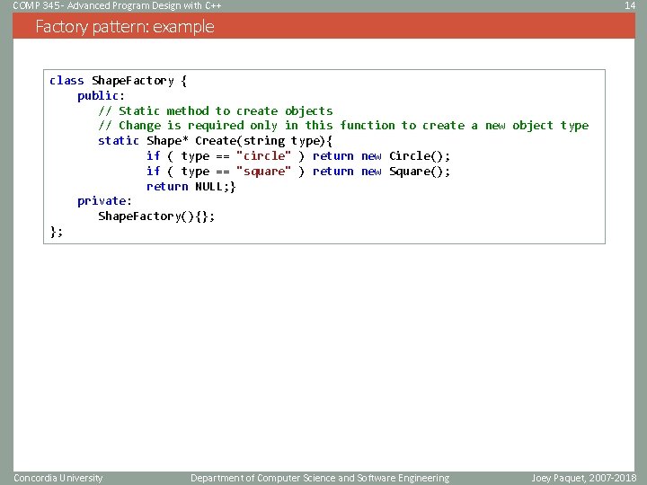 COMP 345 - Advanced Program Design with C++ 14 Factory pattern: example class Shape. COMP 345 - Advanced Program Design with C++ 14 Factory pattern: example class Shape.