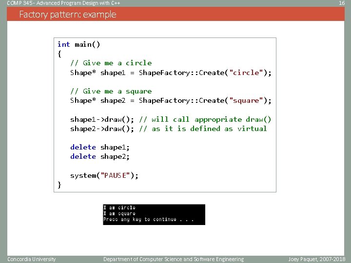 COMP 345 - Advanced Program Design with C++ 16 Factory pattern: example int main() COMP 345 - Advanced Program Design with C++ 16 Factory pattern: example int main()