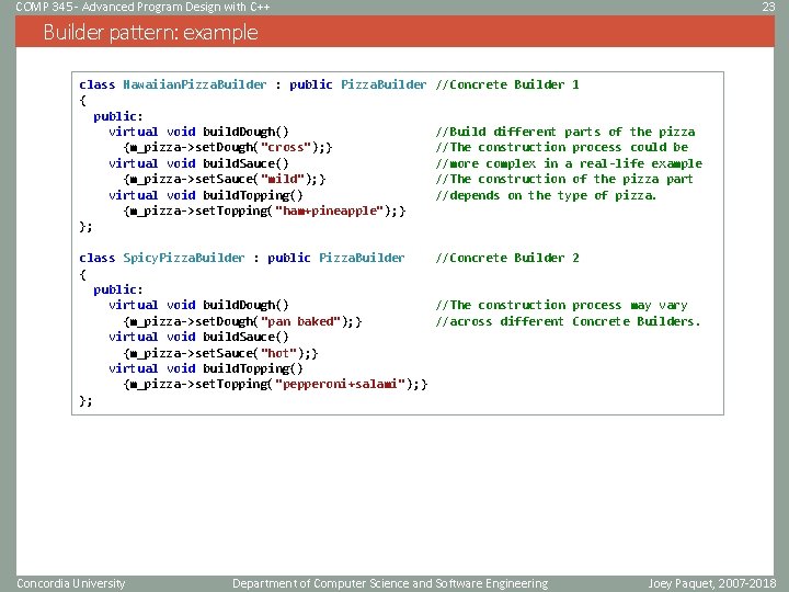 COMP 345 - Advanced Program Design with C++ 23 Builder pattern: example class Hawaiian. COMP 345 - Advanced Program Design with C++ 23 Builder pattern: example class Hawaiian.