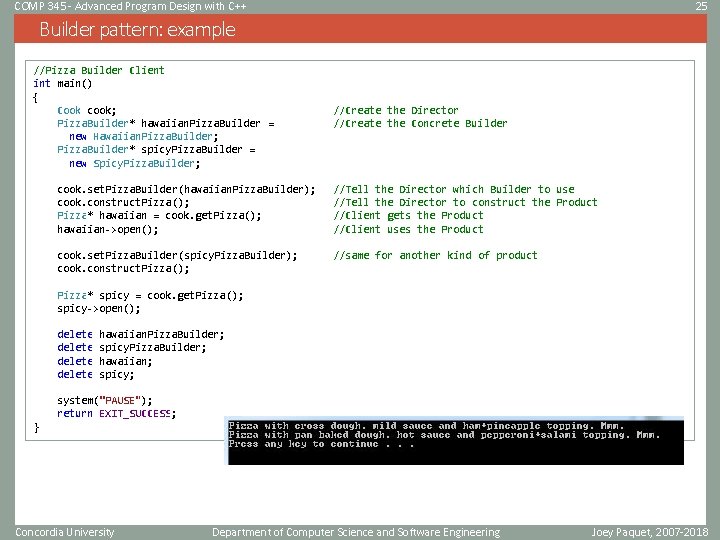 COMP 345 - Advanced Program Design with C++ 25 Builder pattern: example //Pizza Builder COMP 345 - Advanced Program Design with C++ 25 Builder pattern: example //Pizza Builder