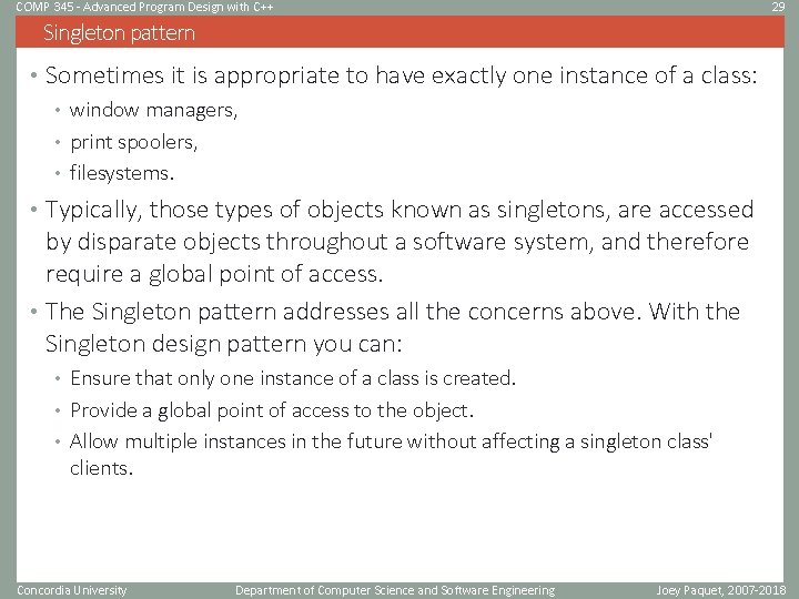 COMP 345 - Advanced Program Design with C++ 29 Singleton pattern • Sometimes it COMP 345 - Advanced Program Design with C++ 29 Singleton pattern • Sometimes it