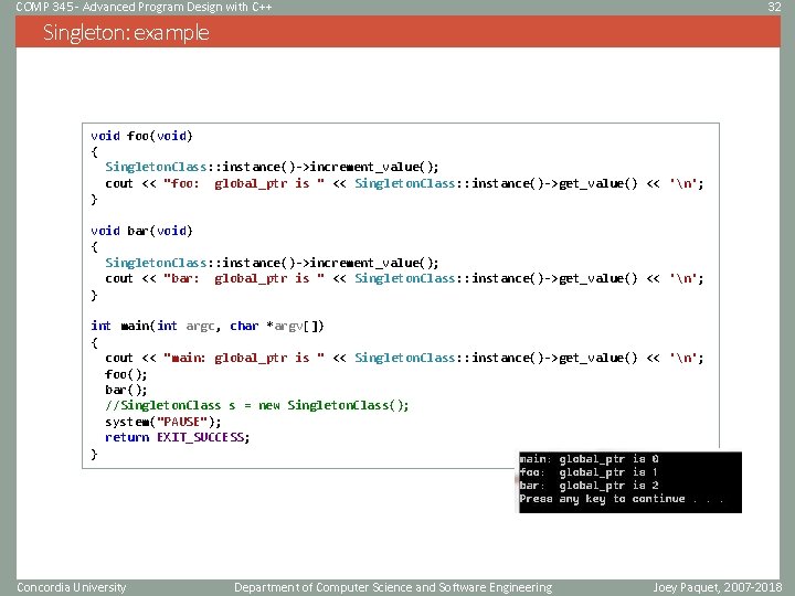 COMP 345 - Advanced Program Design with C++ 32 Singleton: example void foo(void) { COMP 345 - Advanced Program Design with C++ 32 Singleton: example void foo(void) {