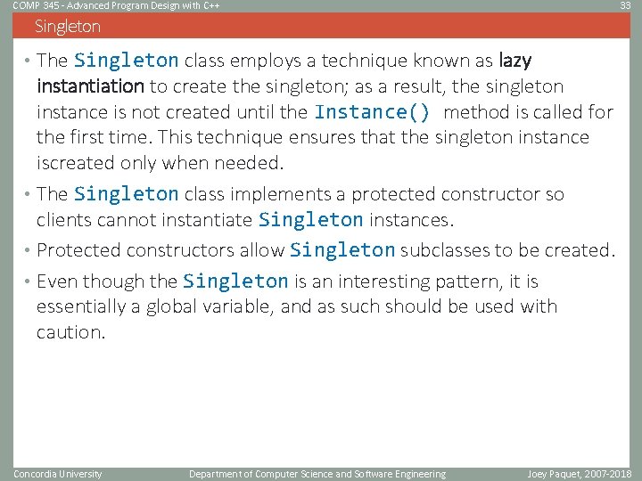 COMP 345 - Advanced Program Design with C++ 33 Singleton • The Singleton class COMP 345 - Advanced Program Design with C++ 33 Singleton • The Singleton class