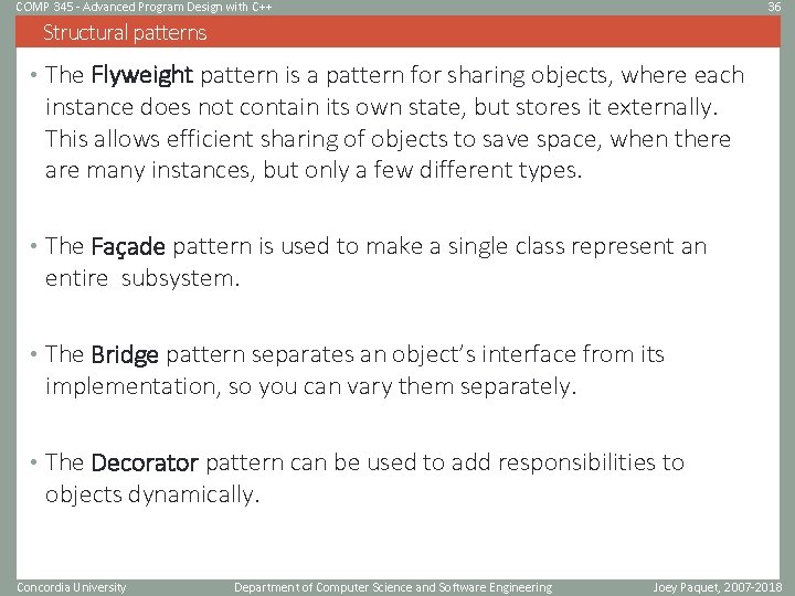 COMP 345 - Advanced Program Design with C++ 36 Structural patterns • The Flyweight COMP 345 - Advanced Program Design with C++ 36 Structural patterns • The Flyweight