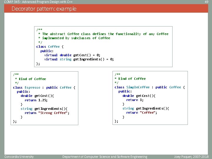 COMP 345 - Advanced Program Design with C++ 49 Decorator pattern: example /** * COMP 345 - Advanced Program Design with C++ 49 Decorator pattern: example /** *