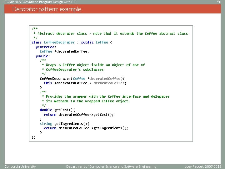 COMP 345 - Advanced Program Design with C++ 50 Decorator pattern: example /** * COMP 345 - Advanced Program Design with C++ 50 Decorator pattern: example /** *
