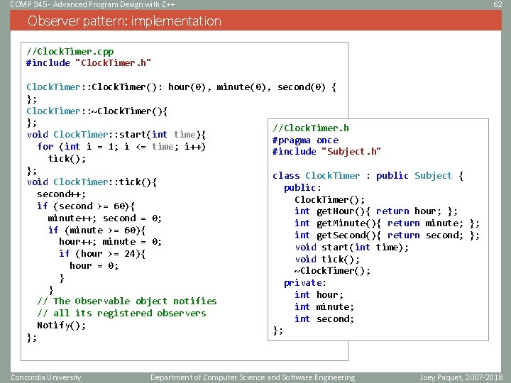 COMP 345 - Advanced Program Design with C++ 62 Observer pattern: implementation //Clock. Timer. COMP 345 - Advanced Program Design with C++ 62 Observer pattern: implementation //Clock. Timer.