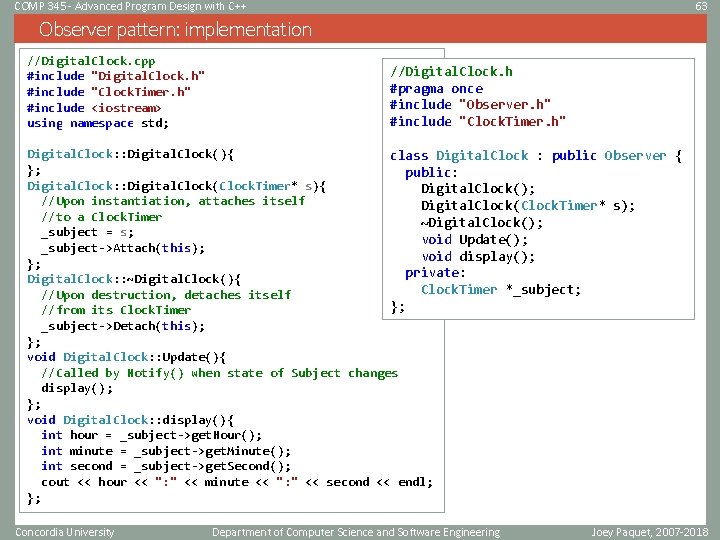 COMP 345 - Advanced Program Design with C++ 63 Observer pattern: implementation //Digital. Clock. COMP 345 - Advanced Program Design with C++ 63 Observer pattern: implementation //Digital. Clock.