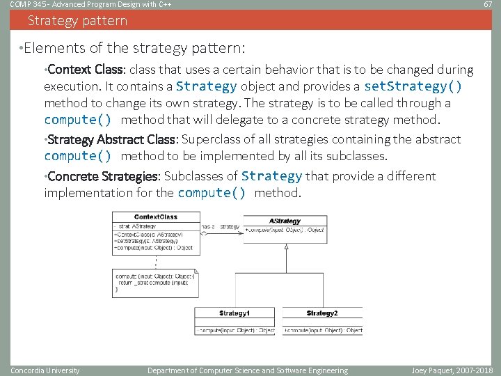 COMP 345 - Advanced Program Design with C++ 67 Strategy pattern • Elements of COMP 345 - Advanced Program Design with C++ 67 Strategy pattern • Elements of