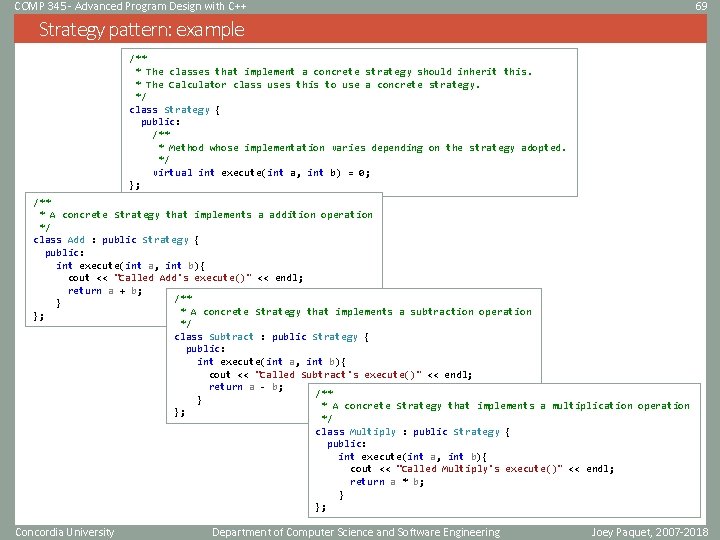 COMP 345 - Advanced Program Design with C++ 69 Strategy pattern: example /** * COMP 345 - Advanced Program Design with C++ 69 Strategy pattern: example /** *