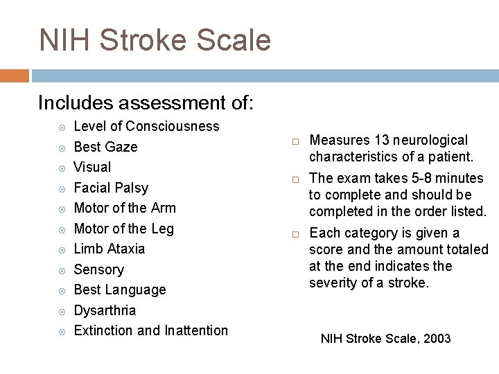 NIH Stroke Scale Includes assessment of: Level of Consciousness Best Gaze Visual Facial Palsy