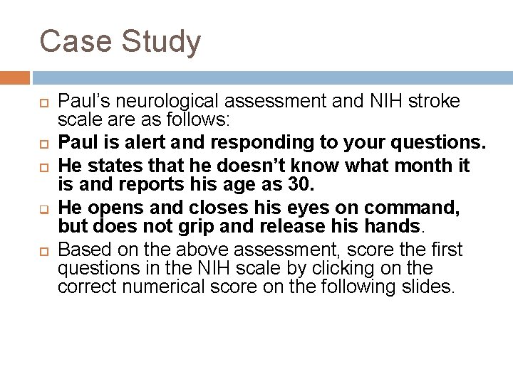 Case Study q Paul’s neurological assessment and NIH stroke scale are as follows: Paul