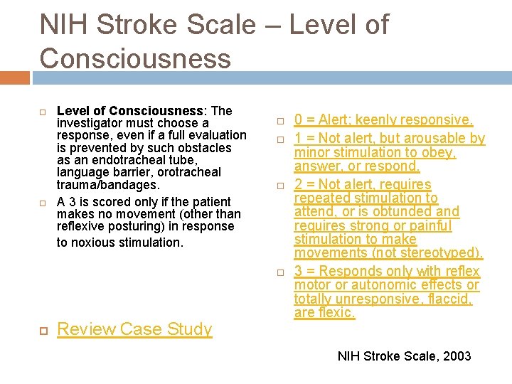 NIH Stroke Scale – Level of Consciousness: The investigator must choose a response, even