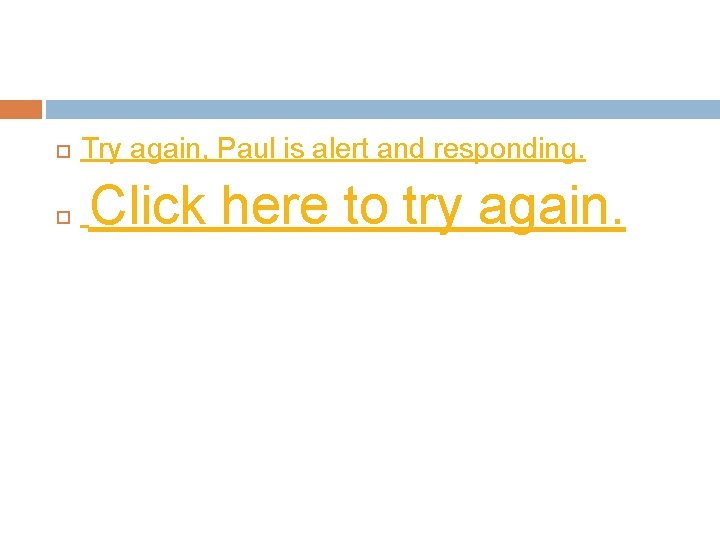  Try again, Paul is alert and responding. Click here to try again. 