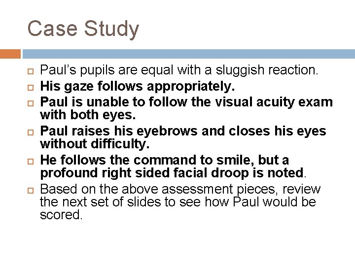 Case Study Paul’s pupils are equal with a sluggish reaction. His gaze follows appropriately.