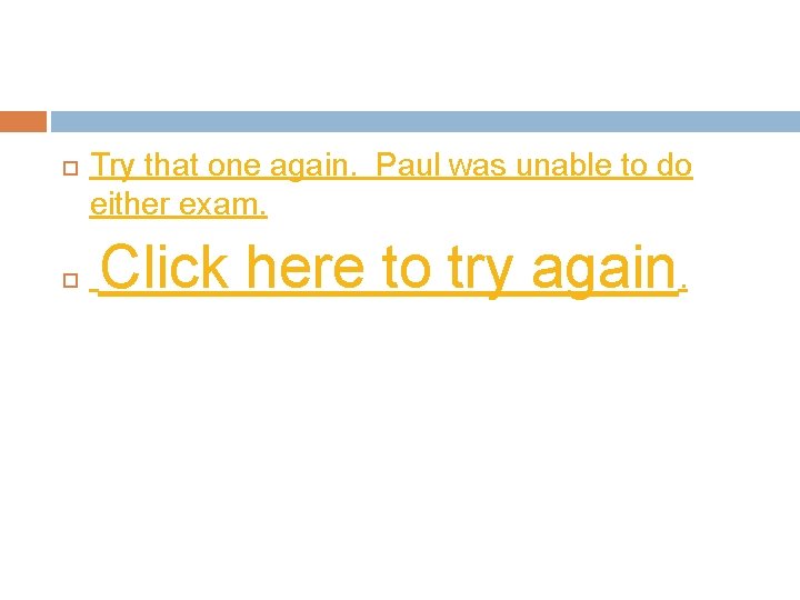  Try that one again. Paul was unable to do either exam. Click here