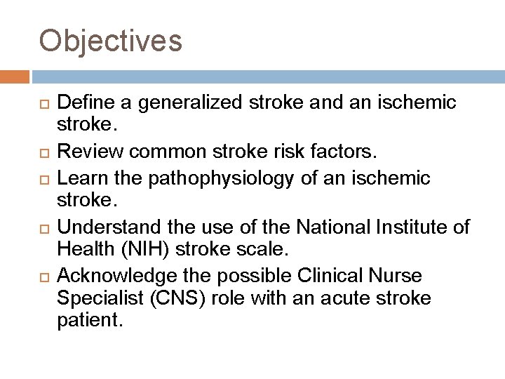 Objectives Define a generalized stroke and an ischemic stroke. Review common stroke risk factors.