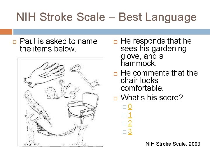 NIH Stroke Scale – Best Language Paul is asked to name the items below.
