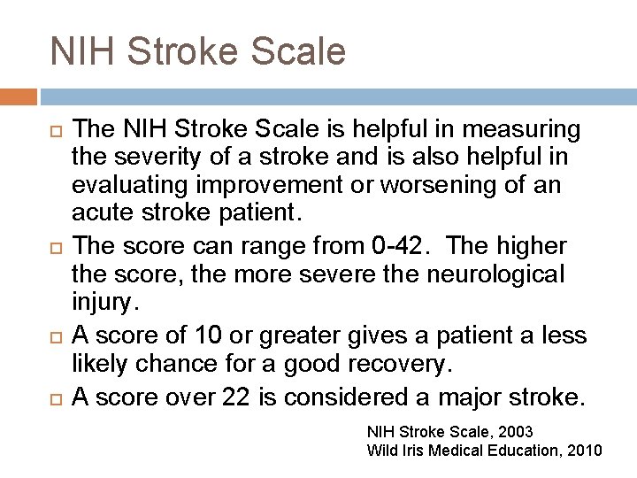 NIH Stroke Scale The NIH Stroke Scale is helpful in measuring the severity of