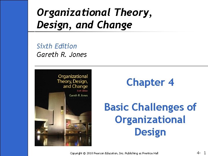 Organizational Theory, Design, and Change Sixth Edition Gareth R. Jones Chapter 4 Basic Challenges