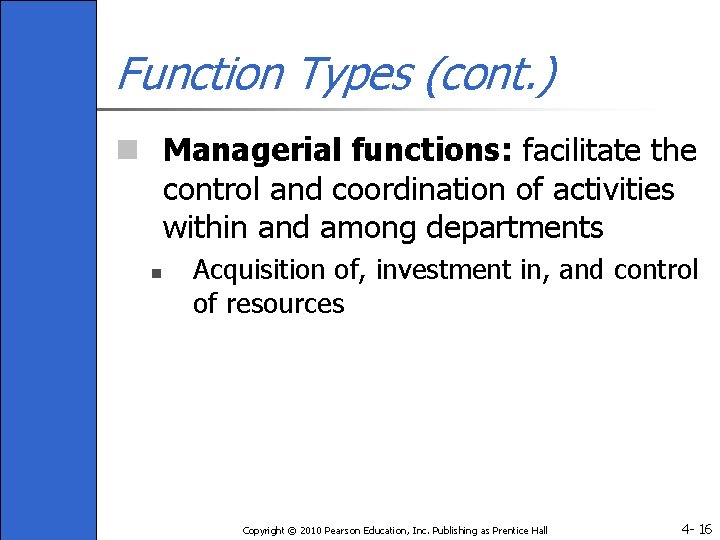 Function Types (cont. ) n Managerial functions: facilitate the control and coordination of activities