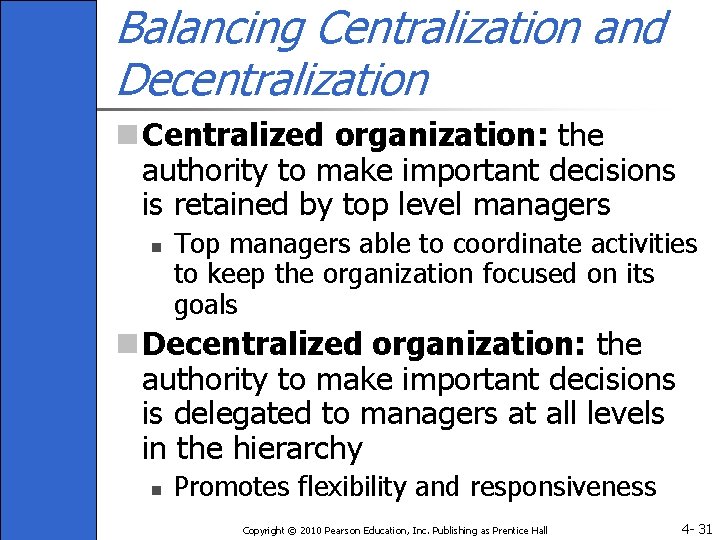 Balancing Centralization and Decentralization n Centralized organization: the authority to make important decisions is