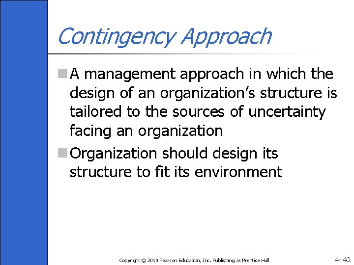 Contingency Approach n A management approach in which the design of an organization’s structure