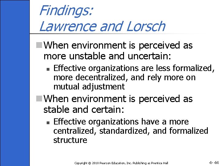 Findings: Lawrence and Lorsch n When environment is perceived as more unstable and uncertain: