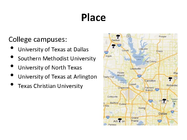Place College campuses: • • • University of Texas at Dallas Southern Methodist University