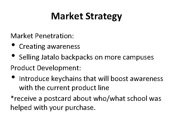 Market Strategy Market Penetration: • Creating awareness • Selling Jatalo backpacks on more campuses