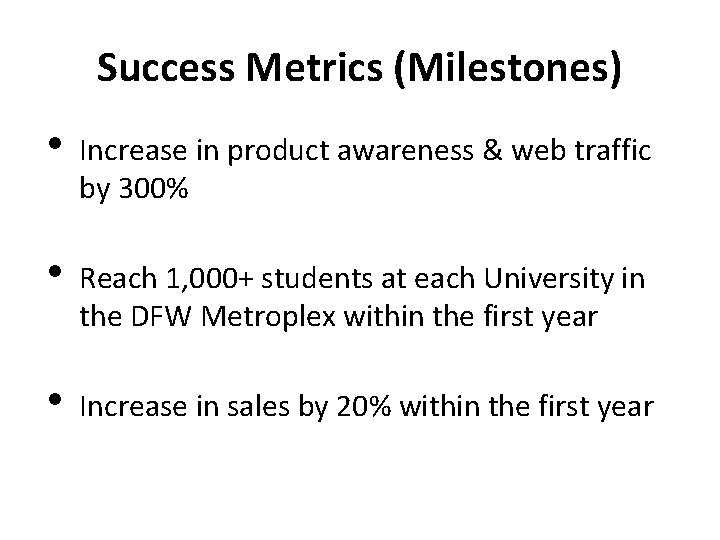 Success Metrics (Milestones) • Increase in product awareness & web traffic by 300% •