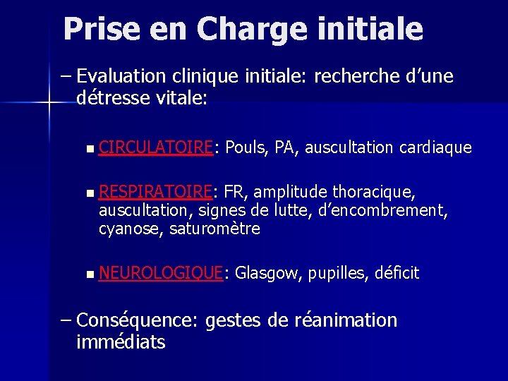 Prise en Charge initiale – Evaluation clinique initiale: recherche d’une détresse vitale: n CIRCULATOIRE: