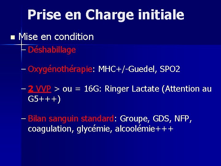 Prise en Charge initiale n Mise en condition – Déshabillage – Oxygénothérapie: MHC+/-Guedel, SPO